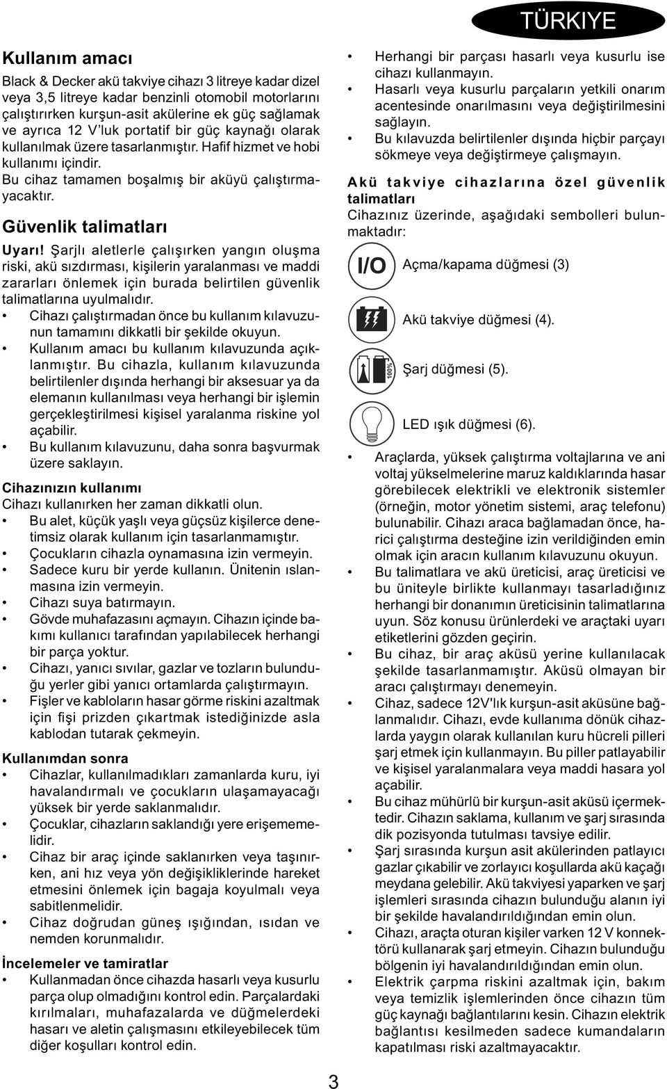 Şarjlı aletlerle çalışırken yangın oluşma riski, akü sızdırması, kişilerin yaralanması ve maddi zararları önlemek için burada belirtilen güvenlik talimatlarına uyulmalıdır.