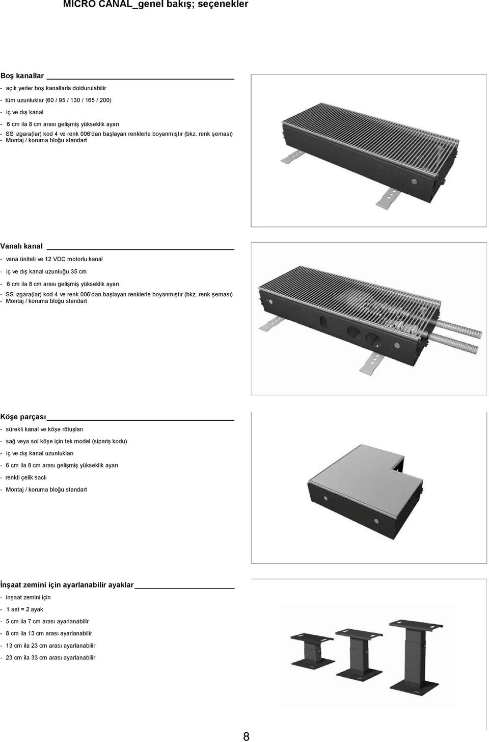 renk şeması) - Montaj / koruma bloğu standart Vanalı kanal - vana üniteli ve 12 VDC motorlu kanal - iç ve dış kanal uzunluğu 35 cm - 6 cm ila 8 cm arası gelişmiş yükseklik  renk şeması) - Montaj /