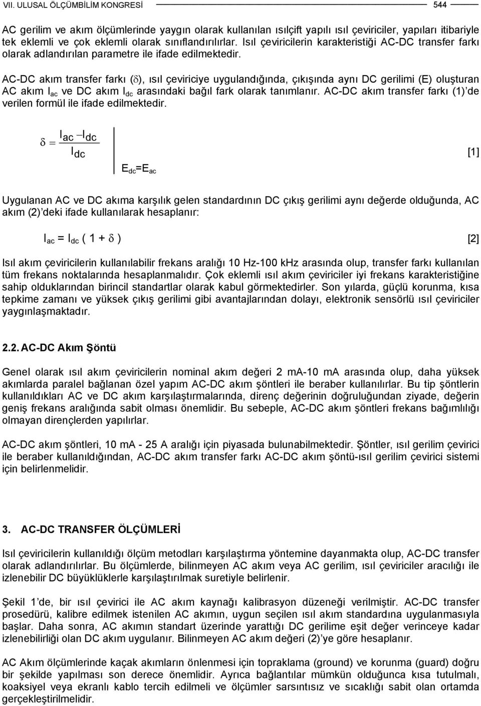 AC-DC akım transfer farkı (δ), ısıl çeviriciye uygulandığında, çıkışında aynı DC gerilimi (E) oluşturan AC akım I ac ve DC akım I dc arasındaki bağıl fark olarak tanımlanır.