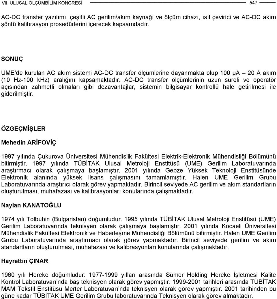 AC-DC transfer ölçümlerinin uzun süreli ve operatör açısından zahmetli olmaları gibi dezavantajlar, sistemin bilgisayar kontrollü hale getirilmesi ile giderilmiştir.