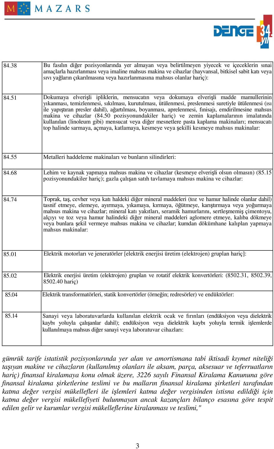 51 Dokumaya elverişli ipliklerin, mensucatın veya dokumaya elverişli madde mamullerinin yıkanması, temizlenmesi, sıkılması, kurutulması, ütülenmesi, preslenmesi suretiyle ütülenmesi (ısı ile