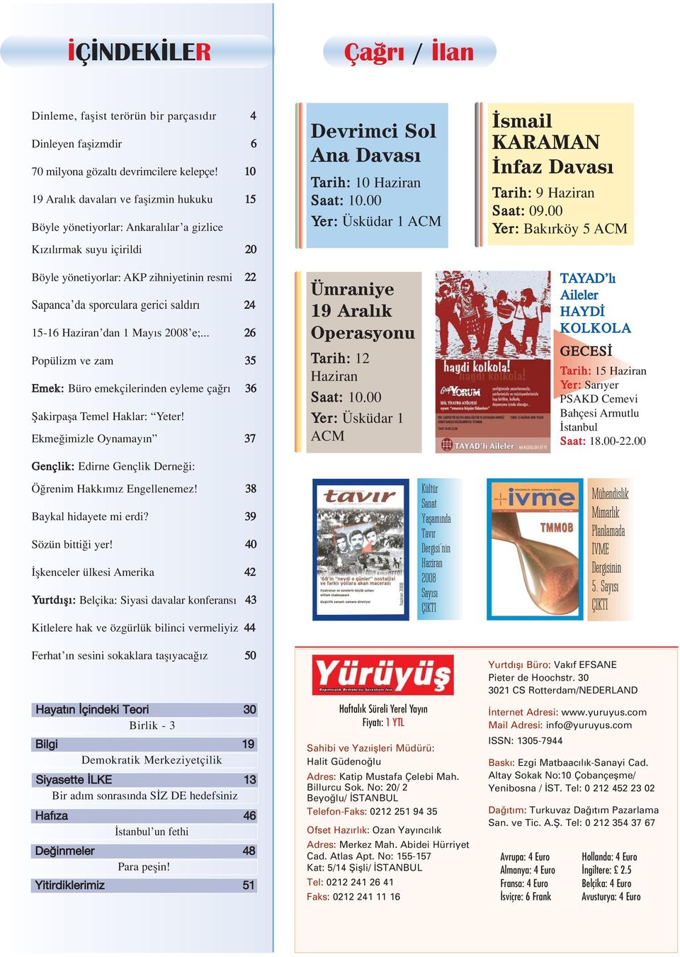 15-16 Haziran dan 1 May s 2008 e;... 26 Popülizm ve zam 35 Emek: Büro emekçilerinden eyleme ça r 36 fiakirpafla Temel Haklar: Yeter!