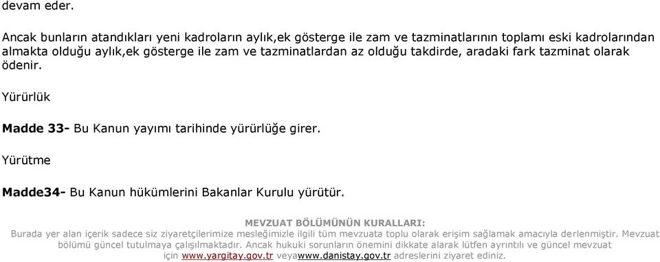 takdirde, aradaki fark tazminat olarak ödenir. Yürürlük Madde 33- Bu Kanun yayımı tarihinde yürürlüğe girer. Yürütme Madde34- Bu Kanun hükümlerini Bakanlar Kurulu yürütür.