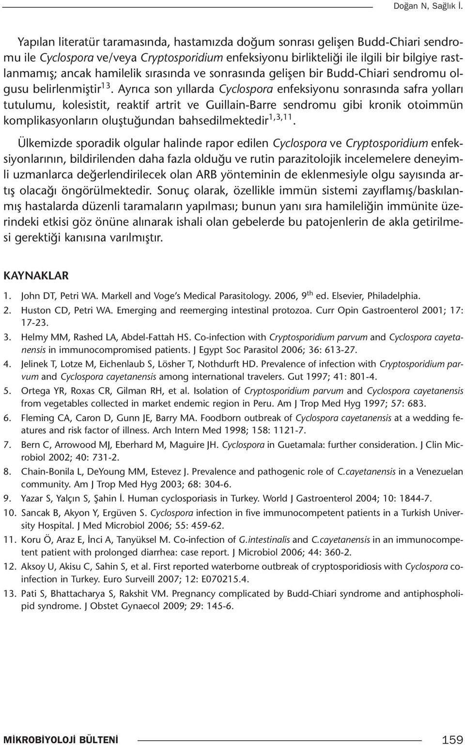 hamilelik sırasında ve sonrasında gelişen bir Budd-Chiari sendromu olgusu belirlenmiştir 13.