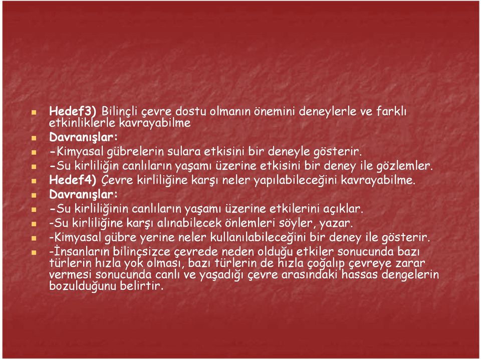 Davranışlar: -Su kirliliğinin canlıların yaşamı üzerine etkilerini açıklar. -Su kirliliğine karşı alınabilecek önlemleri söyler, yazar.