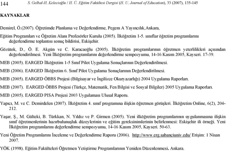 sınıflar öğretim programlarını değerlendirme toplantısı sonuç bildirisi, Eskişehir. Gözütok, D., Ö. E. Akgün ve C. Karacaoğlu (2005).
