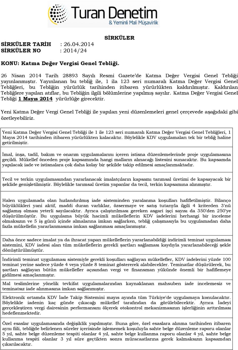 Kaldırılan Tebliğlere yapılan atıflar, bu Tebliğin ilgili bölümlerine yapılmış sayılır. Katma Değer Vergisi Genel Tebliği 1 Mayıs 2014 yürürlüğe girecektir.