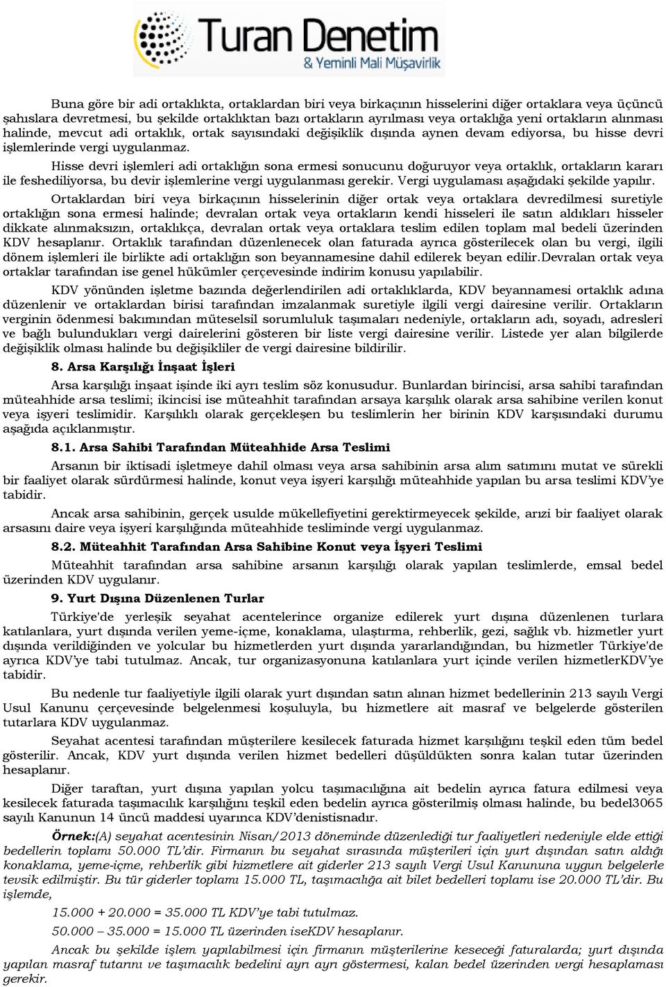 Hisse devri işlemleri adi ortaklığın sona ermesi sonucunu doğuruyor veya ortaklık, ortakların kararı ile feshediliyorsa, bu devir işlemlerine vergi uygulanması gerekir.