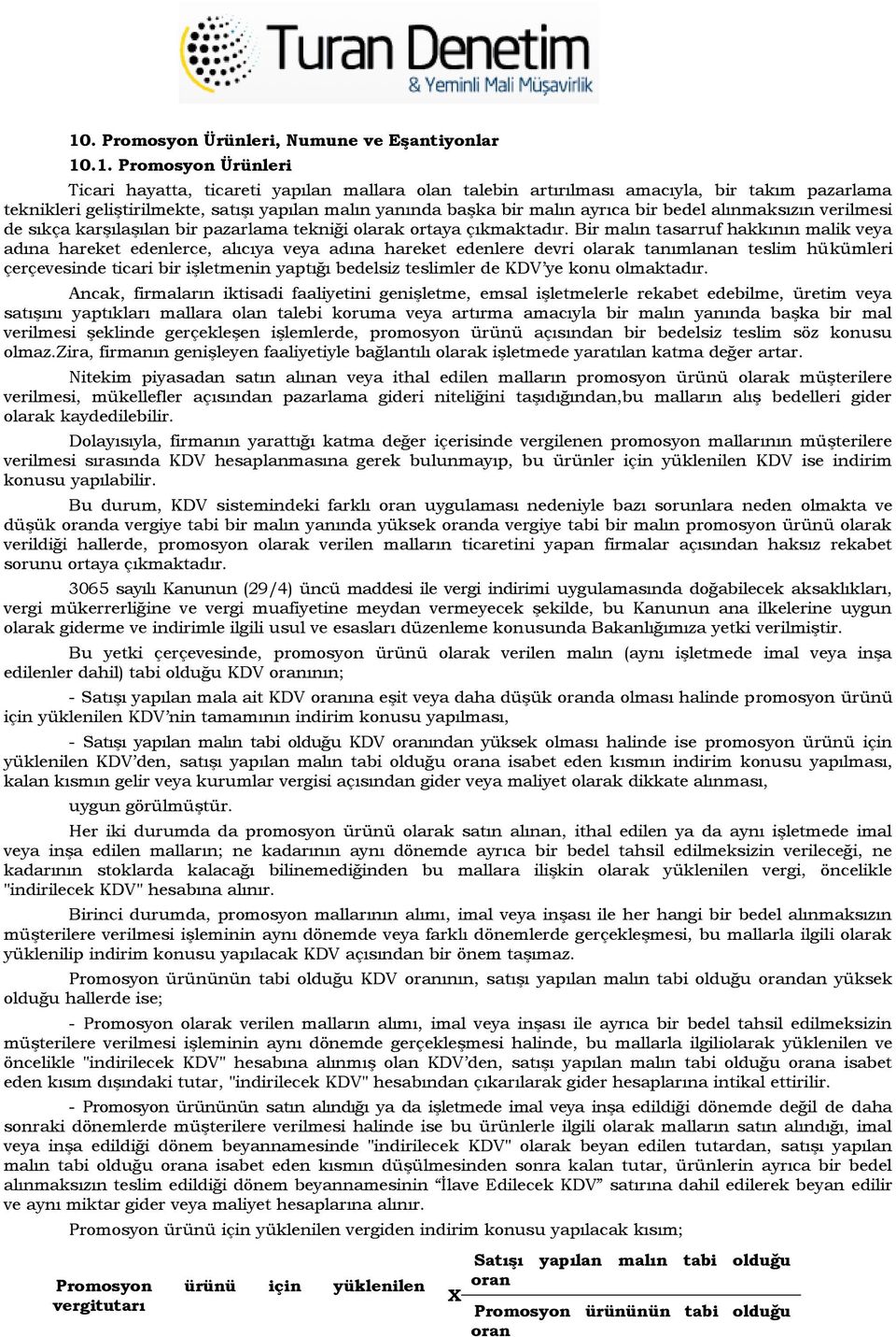 Bir malın tasarruf hakkının malik veya adına hareket edenlerce, alıcıya veya adına hareket edenlere devri olarak tanımlanan teslim hükümleri çerçevesinde ticari bir işletmenin yaptığı bedelsiz