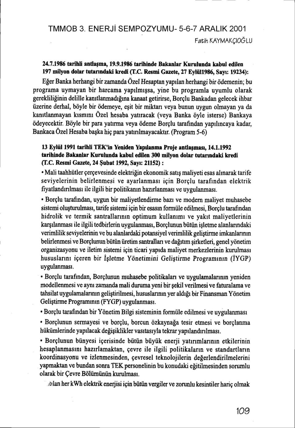 gereklilifinin delille kanrtlanmadr[rna kanaat getirirse, Borglu Bankadan gelecek ihbar iizerine derhal, biiyle bir iidemeye, egit bir rniktan veya bunun uygun olmayanya da kamtlanmayan krsmmr 0zel