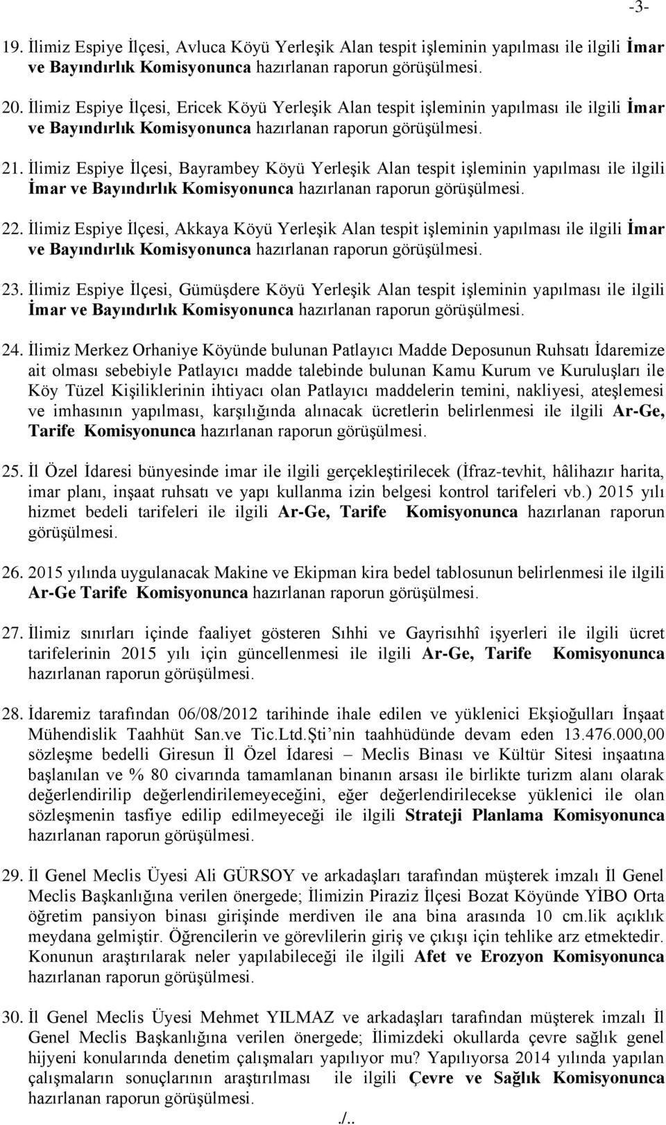 Ġlimiz Espiye Ġlçesi, Bayrambey Köyü YerleĢik Alan tespit iģleminin yapılması ile ilgili İmar ve Bayındırlık Komisyonunca 22.