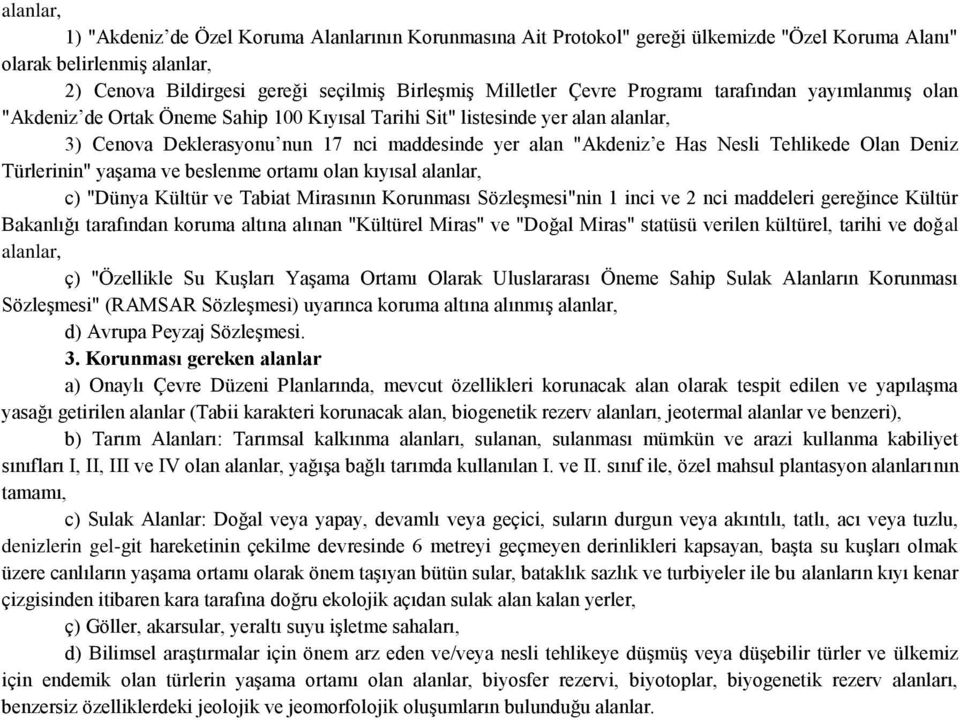 Nesli Tehlikede Olan Deniz Türlerinin" yaşama ve beslenme ortamı olan kıyısal alanlar, c) "Dünya Kültür ve Tabiat Mirasının Korunması Sözleşmesi"nin 1 inci ve 2 nci maddeleri gereğince Kültür