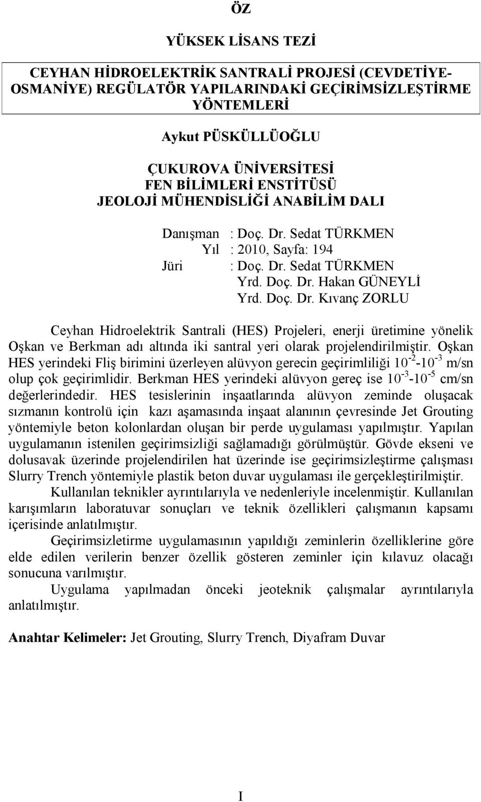 Sedat TÜRKMEN Yıl : 2010, Sayfa: 194 Jüri : Doç. Dr.