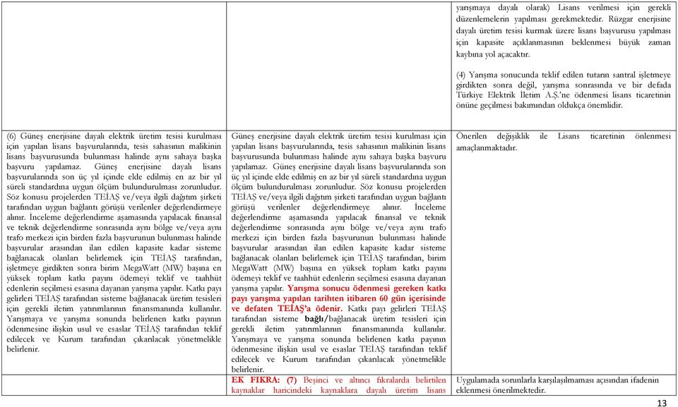 (4) Yarışma sonucunda teklif edilen tutarın santral işletmeye girdikten sonra değil, yarışma sonrasında ve bir defada Türkiye Elektrik İletim A.Ş.