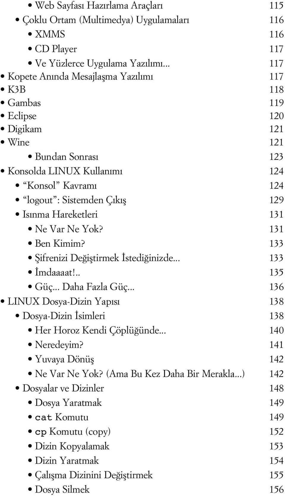 Hareketleri 131 Ne Var Ne Yok? 131 Ben Kimim? 133 fiifrenizi De ifltirmek stedi inizde... 133 mdaaaat!.. 135 Güç... Daha Fazla Güç.