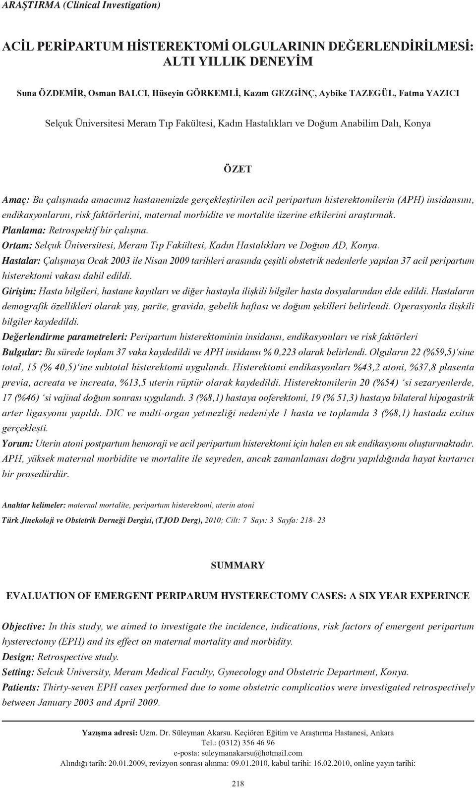 insidans n, endikasyonlar n, risk faktörlerini, maternal morbidite ve mortalite üzerine etkilerini araflt rmak. Planlama: Retrospektif bir çal flma.