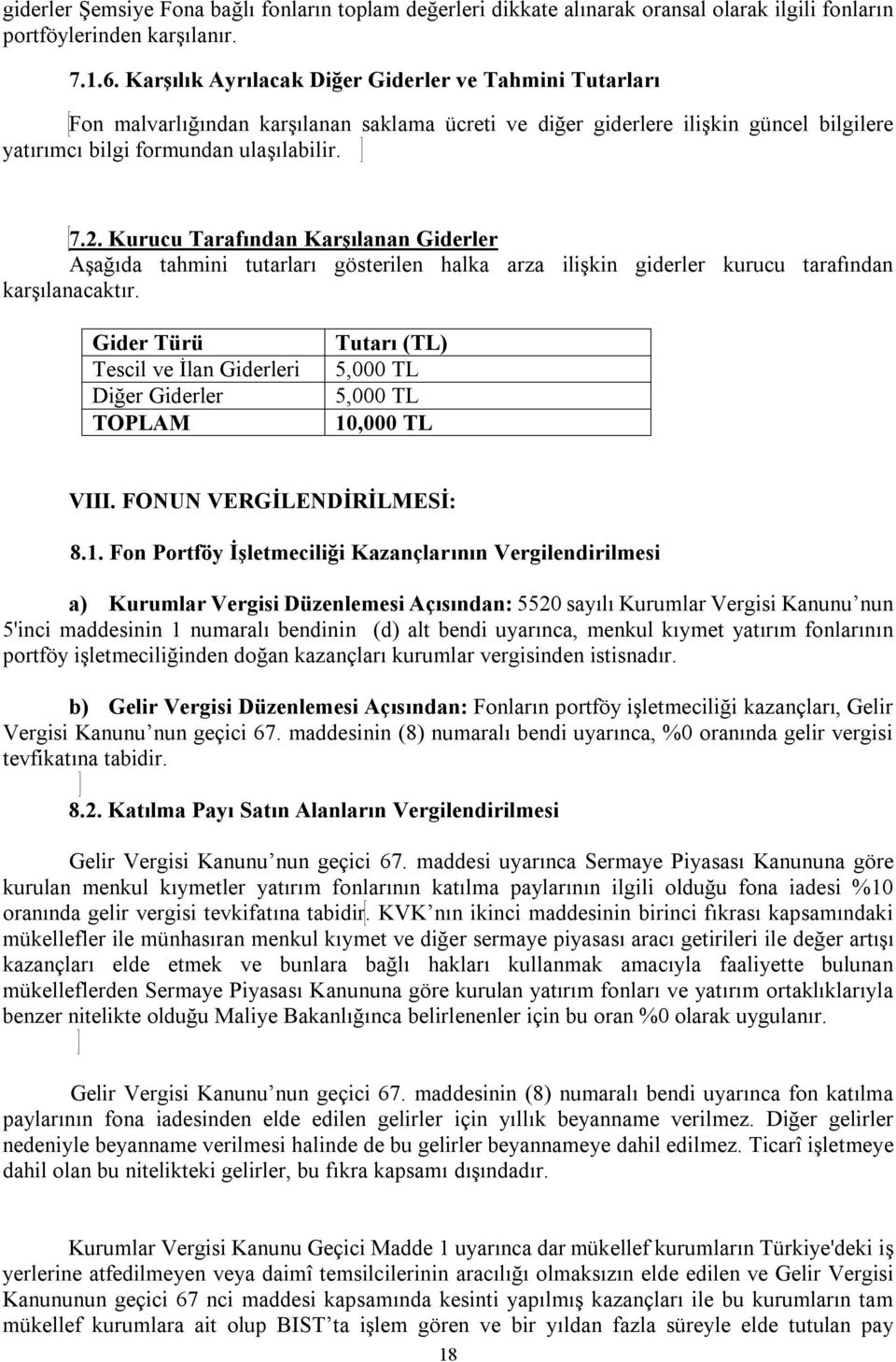 Kurucu Tarafından Karşılanan Giderler Aşağıda tahmini tutarları gösterilen halka arza ilişkin giderler kurucu tarafından karşılanacaktır.