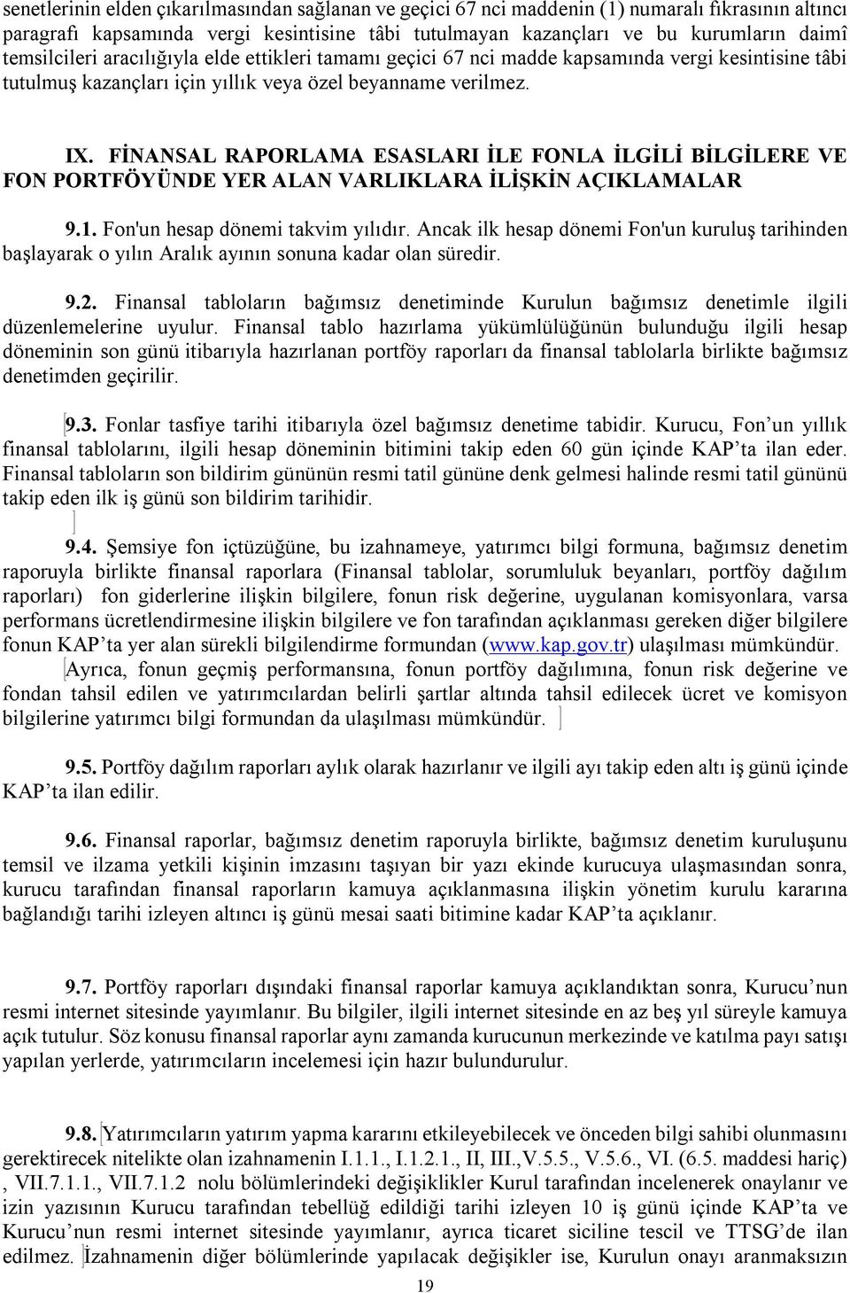 FİNANSAL RAPORLAMA ESASLARI İLE FONLA İLGİLİ BİLGİLERE VE FON PORTFÖYÜNDE YER ALAN VARLIKLARA İLİŞKİN AÇIKLAMALAR 9.1. Fon'un hesap dönemi takvim yılıdır.