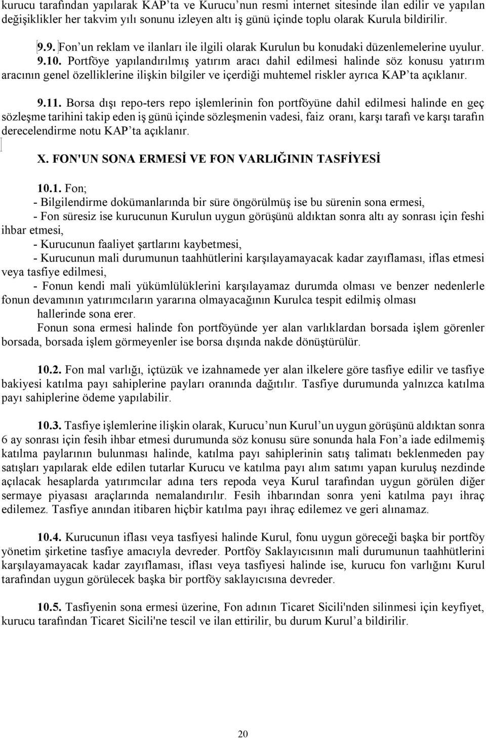 Portföye yapılandırılmış yatırım aracı dahil edilmesi halinde söz konusu yatırım aracının genel özelliklerine ilişkin bilgiler ve içerdiği muhtemel riskler ayrıca KAP ta açıklanır. 9.11.