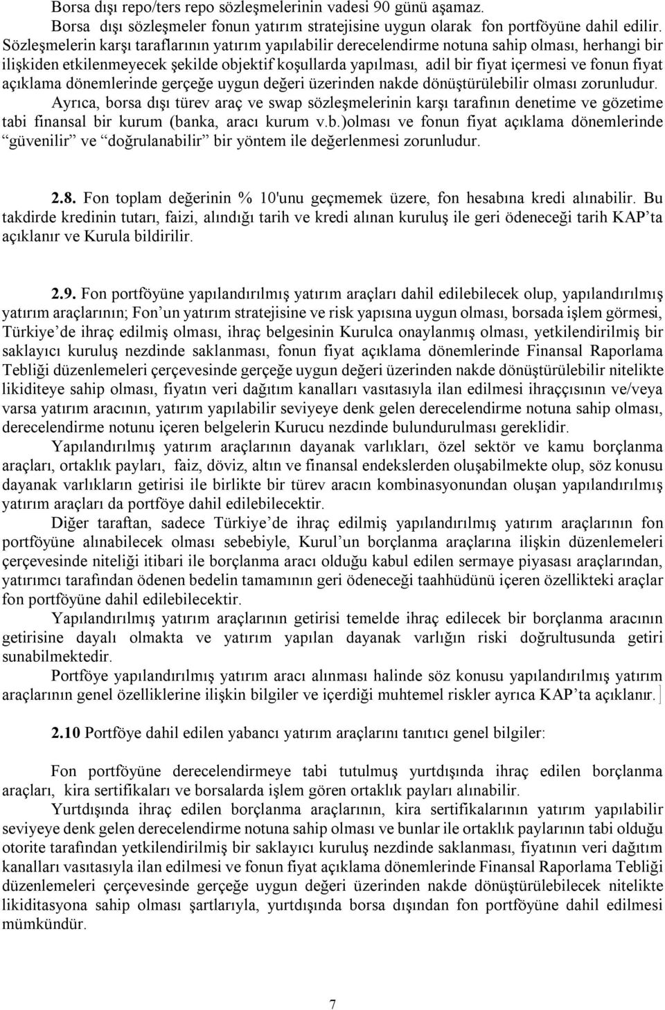 fiyat açıklama dönemlerinde gerçeğe uygun değeri üzerinden nakde dönüştürülebilir olması zorunludur.