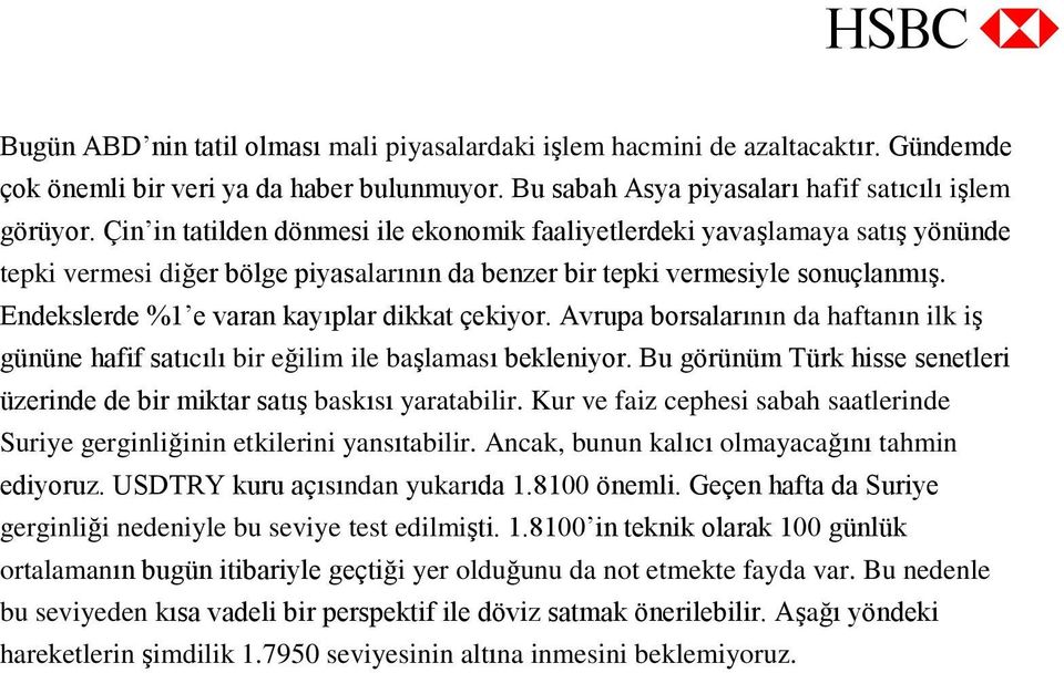 Endekslerde %1 e varan kayıplar dikkat çekiyor. Avrupa borsalarının da haftanın ilk iş gününe hafif satıcılı bir eğilim ile başlaması bekleniyor.