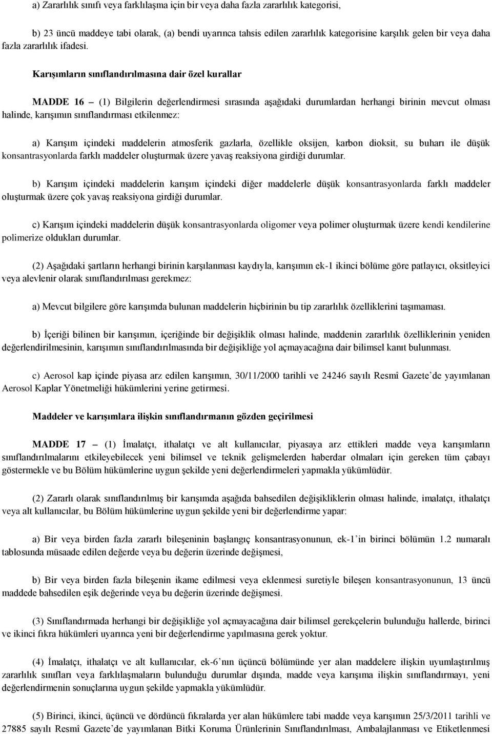 Karışımların sınıflandırılmasına dair özel kurallar MADDE 16 (1) Bilgilerin değerlendirmesi sırasında aşağıdaki durumlardan herhangi birinin mevcut olması halinde, karışımın sınıflandırması