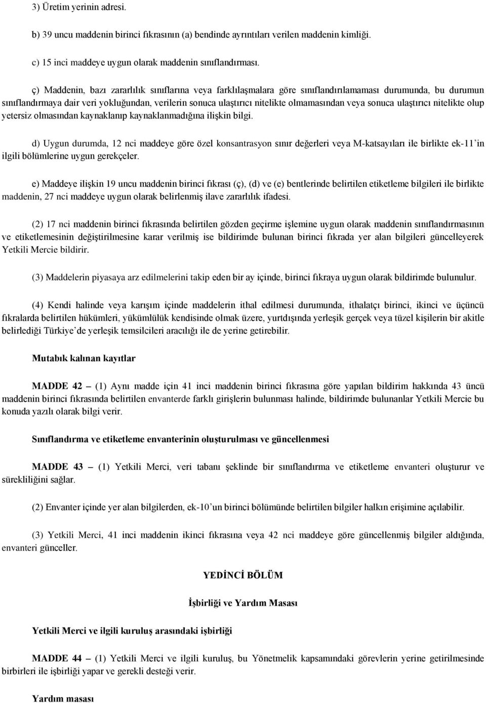 veya sonuca ulaştırıcı nitelikte olup yetersiz olmasından kaynaklanıp kaynaklanmadığına ilişkin bilgi.