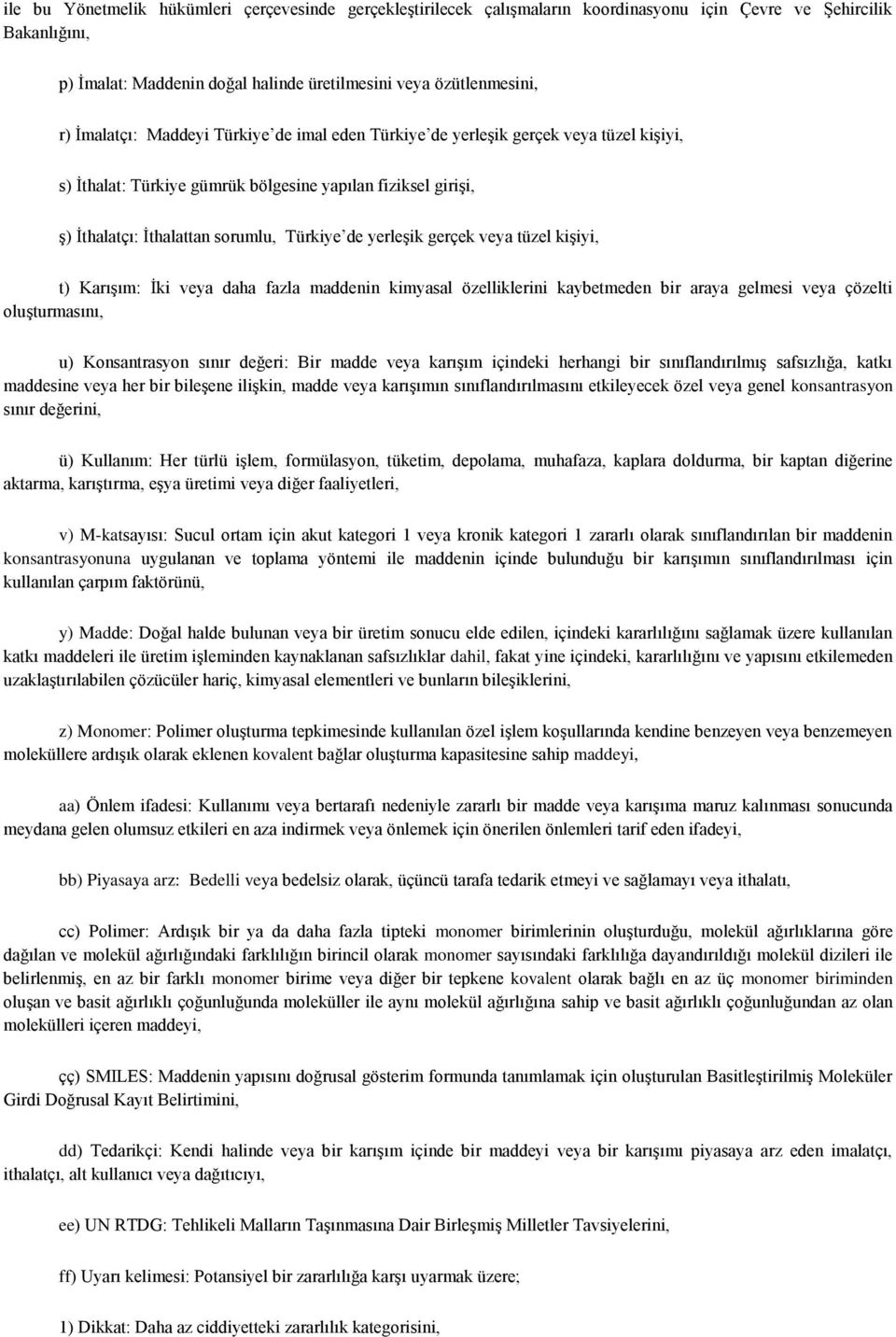 yerleşik gerçek veya tüzel kişiyi, t) Karışım: İki veya daha fazla maddenin kimyasal özelliklerini kaybetmeden bir araya gelmesi veya çözelti oluşturmasını, u) Konsantrasyon sınır değeri: Bir madde