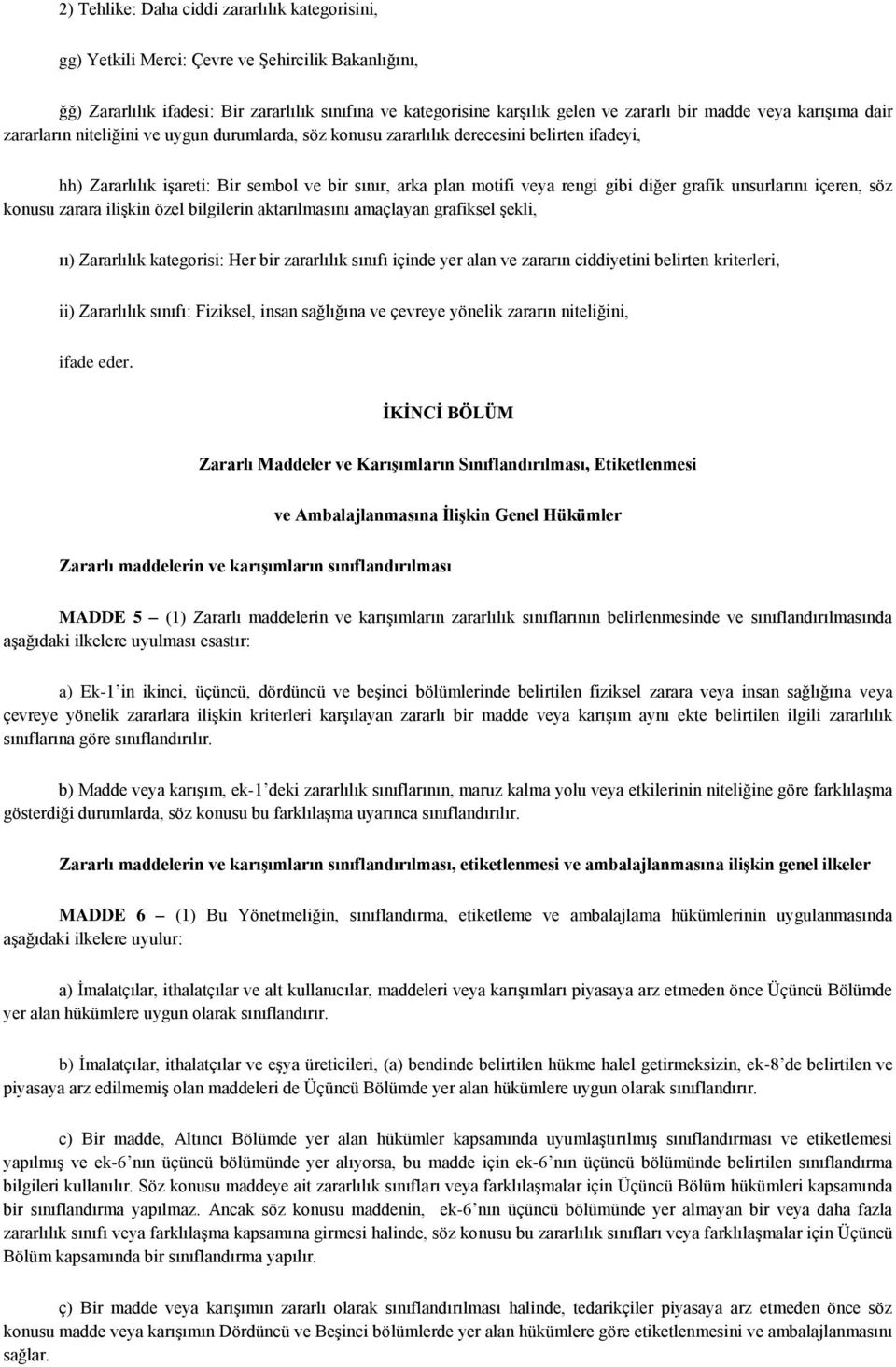 diğer grafik unsurlarını içeren, söz konusu zarara ilişkin özel bilgilerin aktarılmasını amaçlayan grafiksel şekli, ıı) Zararlılık kategorisi: Her bir zararlılık sınıfı içinde yer alan ve zararın