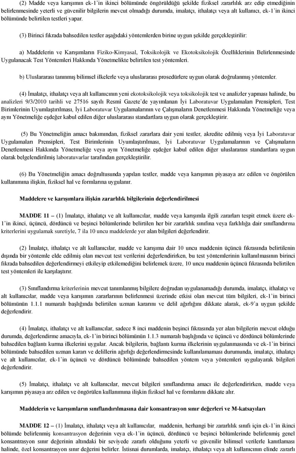 (3) Birinci fıkrada bahsedilen testler aşağıdaki yöntemlerden birine uygun şekilde gerçekleştirilir: a) Maddelerin ve Karışımların Fiziko-Kimyasal, Toksikolojik ve Ekotoksikolojik Özelliklerinin