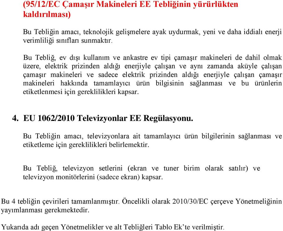 elektrik prizinden aldığı enerjiyle çalışan çamaşır makineleri hakkında tamamlayıcı ürün bilgisinin sağlanması ve bu ürünlerin etiketlenmesi için gereklilikleri kapsar. 4.