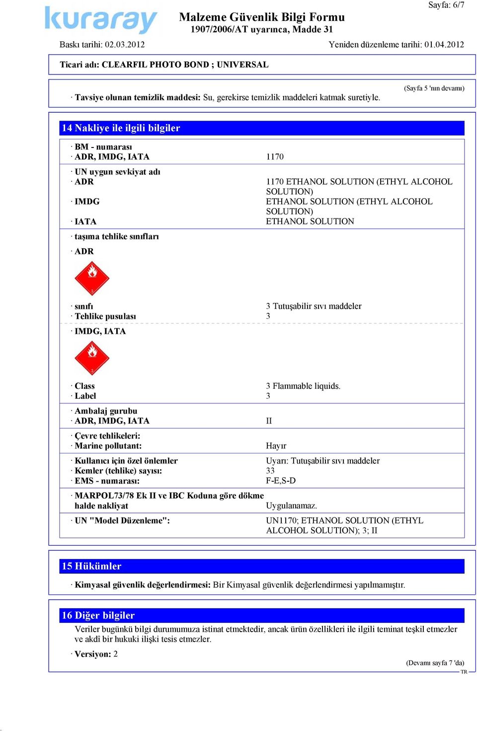 SOLUTION) IATA ETHANOL SOLUTION taşıma tehlike sınıfları ADR sınıfı 3 Tutuşabilir sıvı maddeler Tehlike pusulası 3 IMDG, IATA Class 3 Flammable liquids.