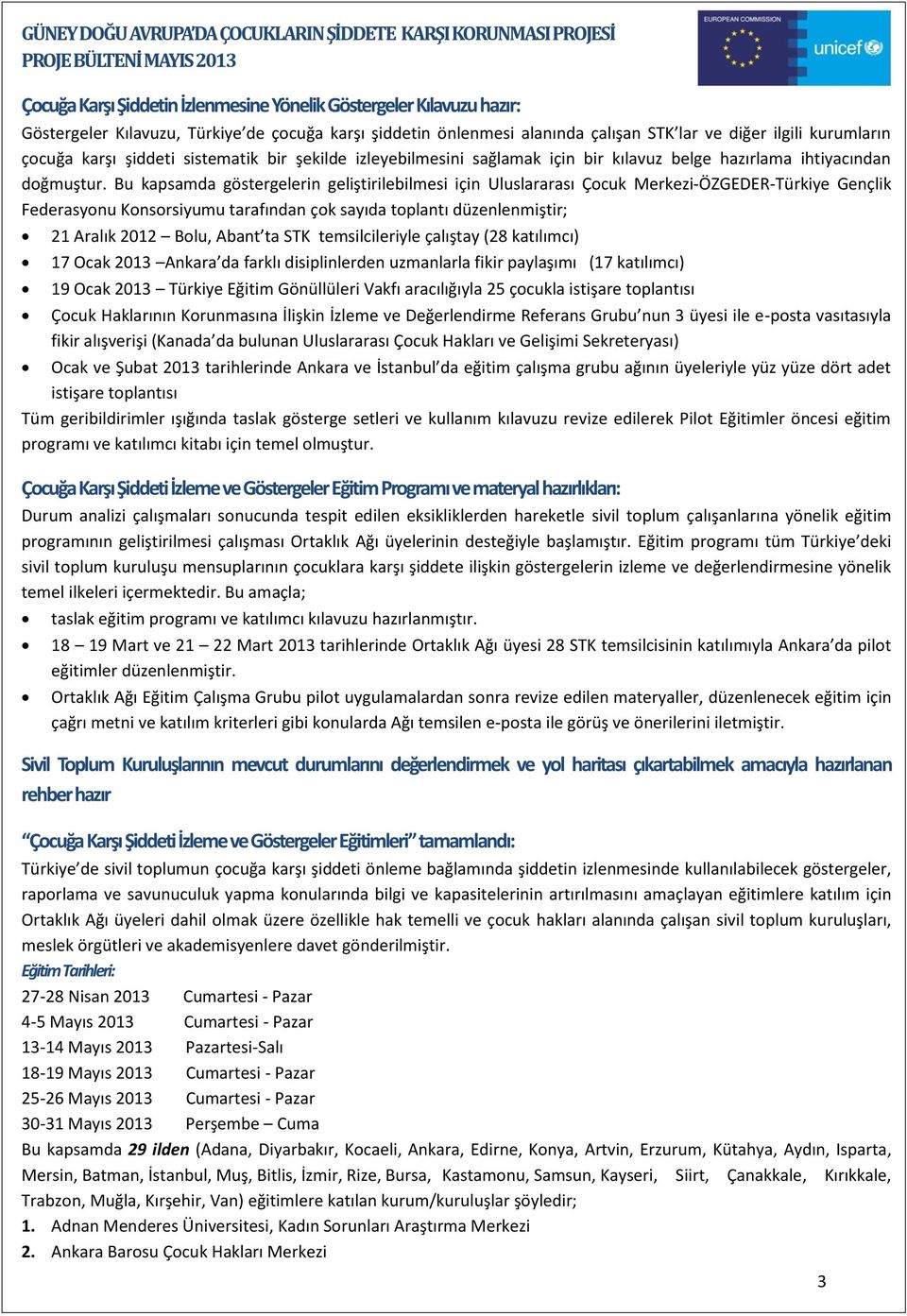 Bu kapsamda göstergelerin geliştirilebilmesi için Uluslararası Çocuk Merkezi-ÖZGEDER-Türkiye Gençlik Federasyonu Konsorsiyumu tarafından çok sayıda toplantı düzenlenmiştir; 21 Aralık 2012 Bolu, Abant