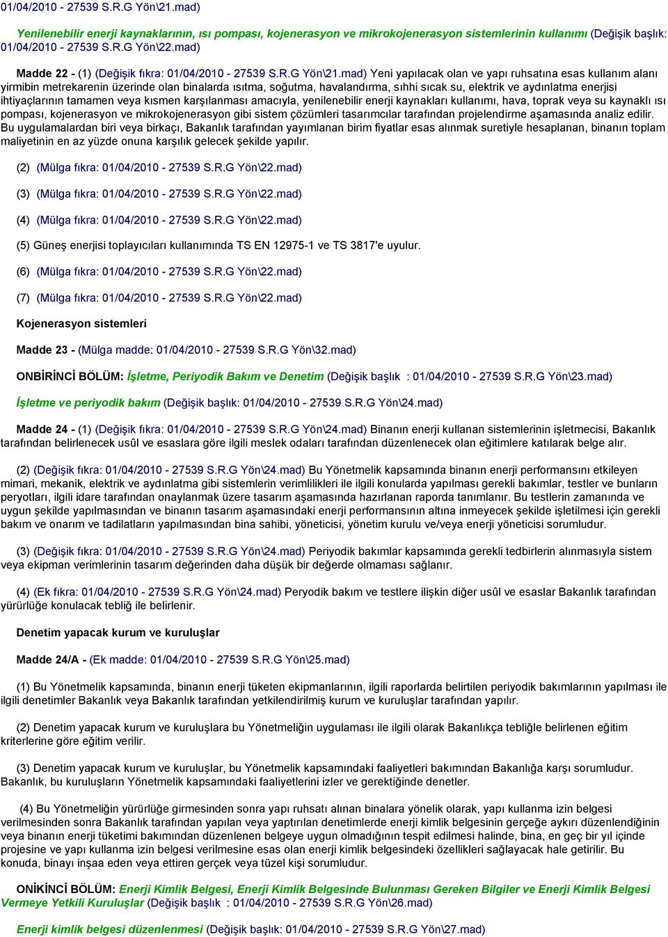 mad) Yeni yapılacak olan ve yapı ruhsatına esas kullanım alanı yirmibin metrekarenin üzerinde olan binalarda ısıtma, soğutma, havalandırma, sıhhi sıcak su, elektrik ve aydınlatma enerjisi