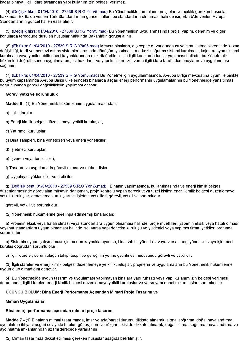 Standartlarının güncel halleri esas alınır. (5) (Değişik fıkra: 01/04/2010-27539 S.R.G Yön\5.