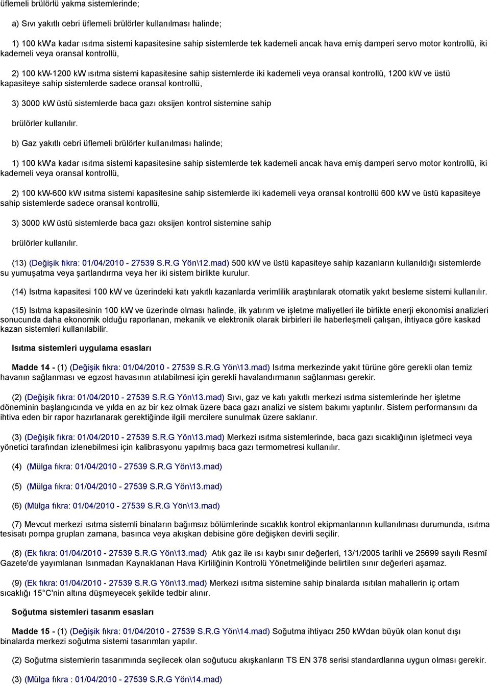 sahip sistemlerde sadece oransal kontrollü, 3) 3000 kw üstü sistemlerde baca gazı oksijen kontrol sistemine sahip brülörler kullanılır.