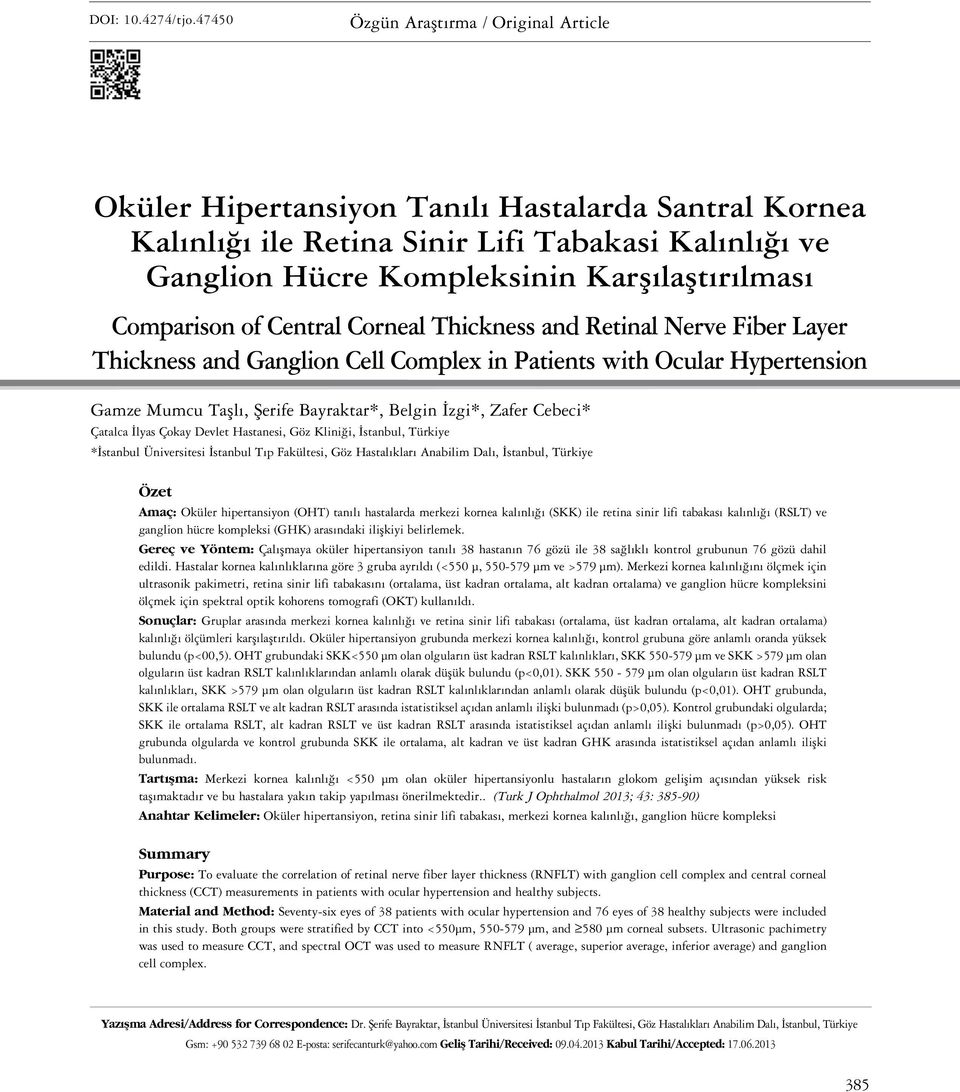 Comparison of Central Corneal Thickness and Retinal Nerve Fiber Layer Thickness and Ganglion Cell Complex in Patients with Ocular Hypertension Gamze Mumcu Taşlı, Şerife Bayraktar*, Belgin İzgi*,