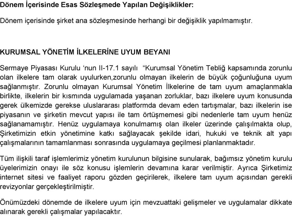 1 sayılı Kurumsal Yönetim Tebliğ kapsamında zorunlu olan ilkelere tam olarak uyulurken,zorunlu olmayan ilkelerin de büyük çoğunluğuna uyum sağlanmıştır.