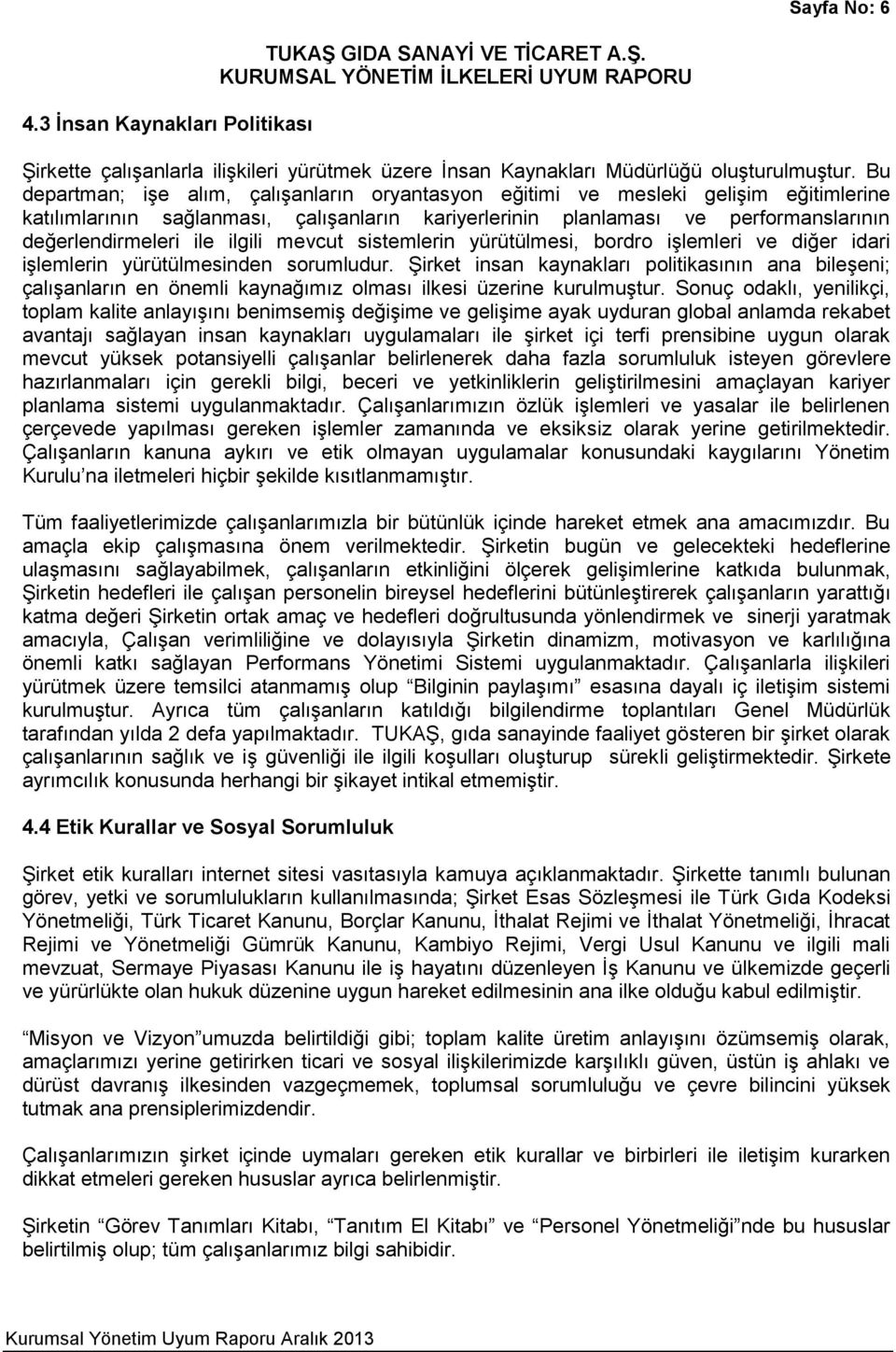 ilgili mevcut sistemlerin yürütülmesi, bordro işlemleri ve diğer idari işlemlerin yürütülmesinden sorumludur.