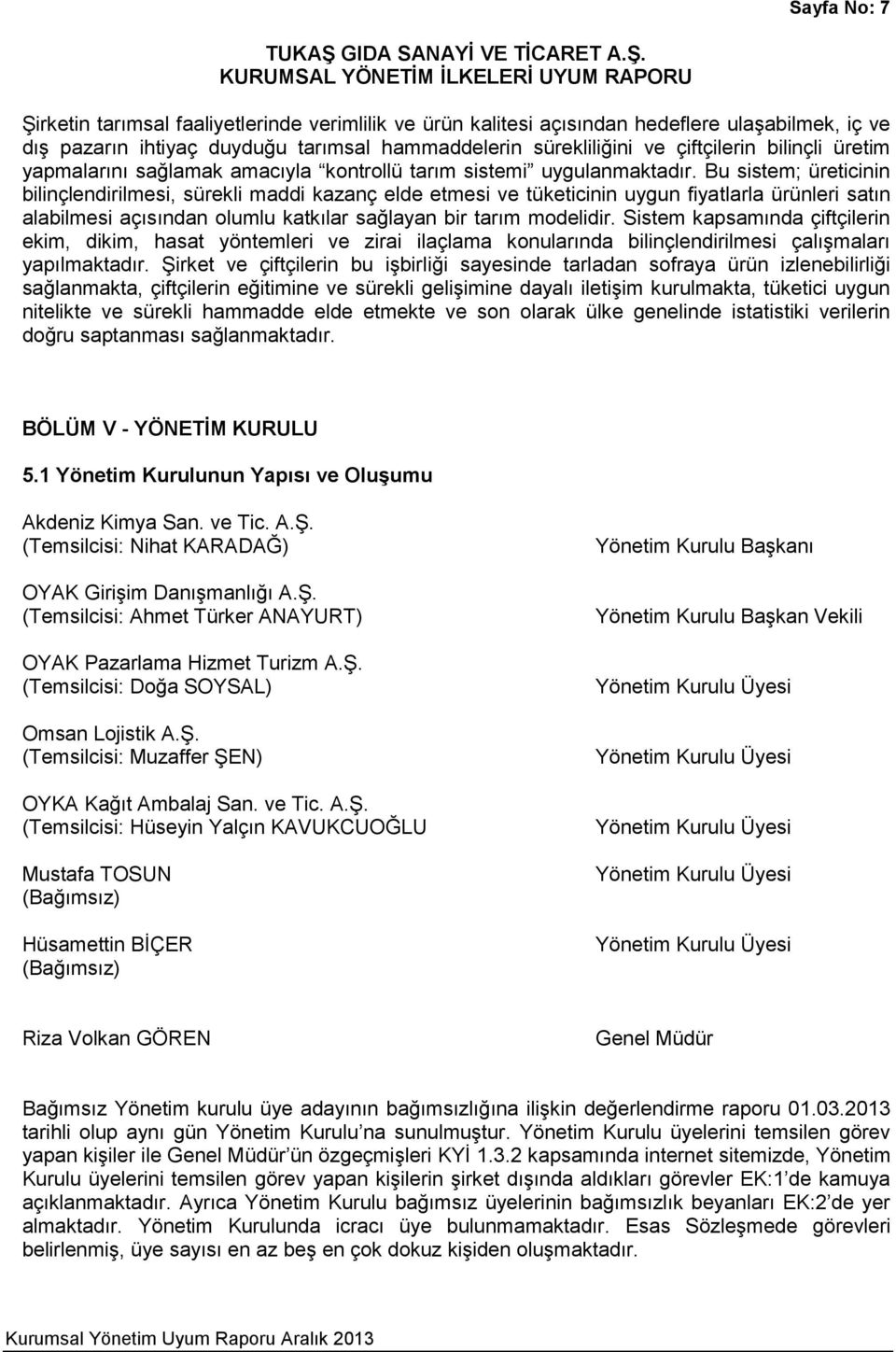 Bu sistem; üreticinin bilinçlendirilmesi, sürekli maddi kazanç elde etmesi ve tüketicinin uygun fiyatlarla ürünleri satın alabilmesi açısından olumlu katkılar sağlayan bir tarım modelidir.