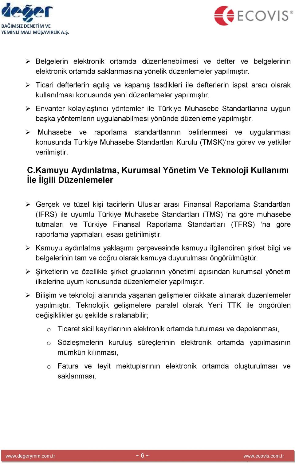 Envanter kolaylaştırıcı yöntemler ile Türkiye Muhasebe Standartlarına uygun başka yöntemlerin uygulanabilmesi yönünde düzenleme yapılmıştır.