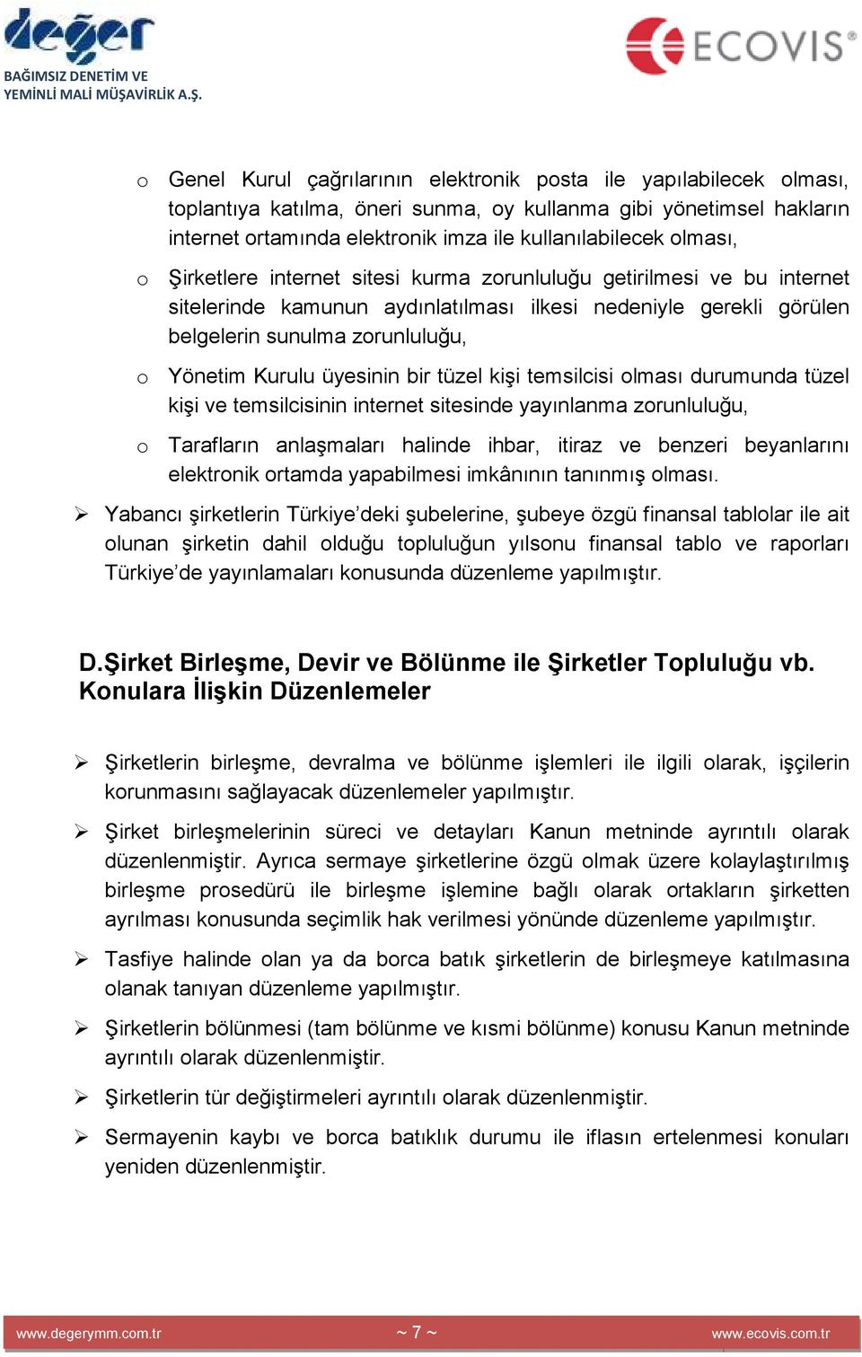 üyesinin bir tüzel kişi temsilcisi olması durumunda tüzel kişi ve temsilcisinin internet sitesinde yayınlanma zorunluluğu, o Tarafların anlaşmaları halinde ihbar, itiraz ve benzeri beyanlarını