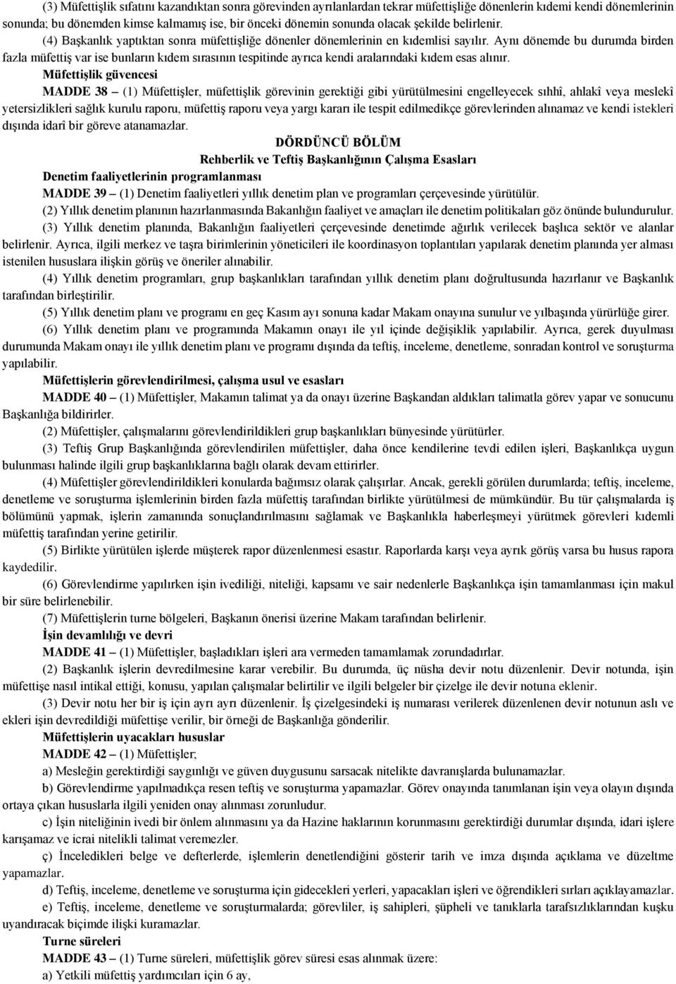 Aynı dönemde bu durumda birden fazla müfettiş var ise bunların kıdem sırasının tespitinde ayrıca kendi aralarındaki kıdem esas alınır.