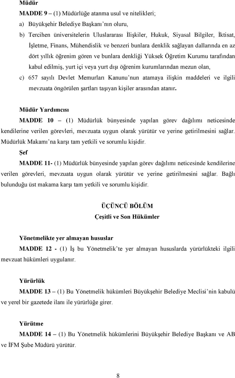 kurumlarından mezun olan, c) 657 sayılı Devlet Memurları Kanunu nun atamaya ilişkin maddeleri ve ilgili mevzuata öngörülen şartları taşıyan kişiler arasından atanır.