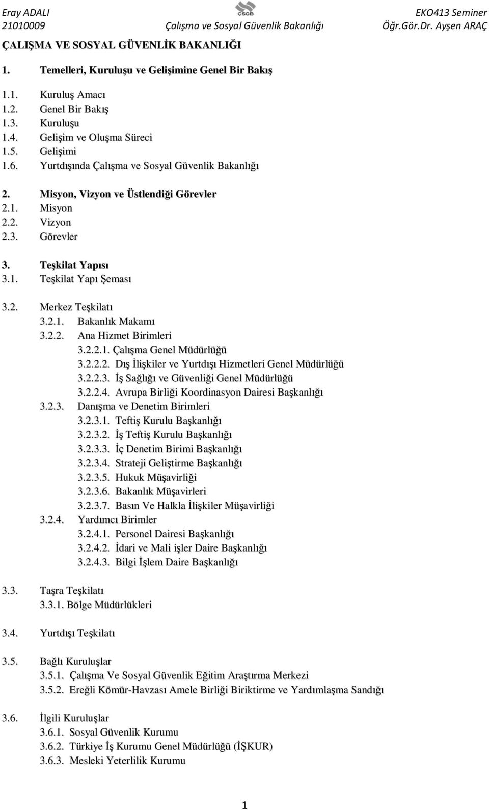 2.2. Ana Hizmet Birimleri 3.2.2.1. Çalışma Genel Müdürlüğü 3.2.2.2. Dış İlişkiler ve Yurtdışı Hizmetleri Genel Müdürlüğü 3.2.2.3. İş Sağlığı ve Güvenliği Genel Müdürlüğü 3.2.2.4.