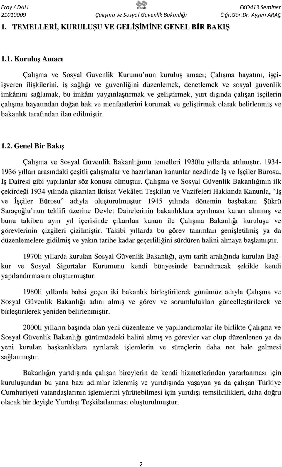 geliştirmek olarak belirlenmiş ve bakanlık tarafından ilan edilmiştir. 1.2. Genel Bir Bakış Çalışma ve Sosyal Güvenlik Bakanlığının temelleri 1930lu yıllarda atılmıştır.