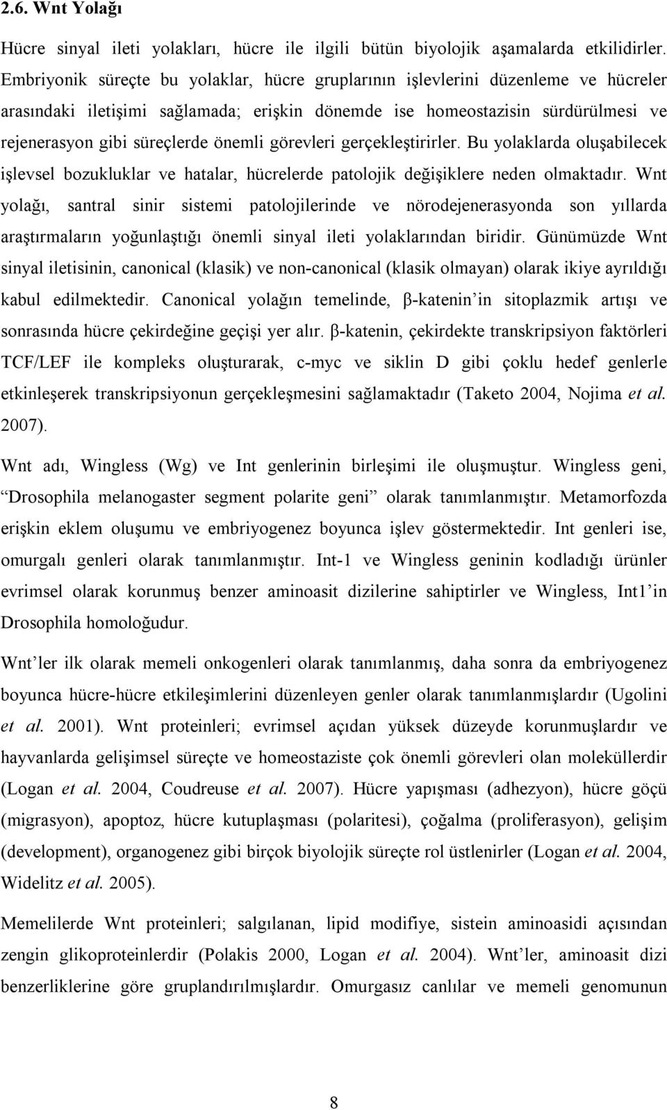 önemli görevleri gerçekleştirirler. Bu yolaklarda oluşabilecek işlevsel bozukluklar ve hatalar, hücrelerde patolojik değişiklere neden olmaktadır.