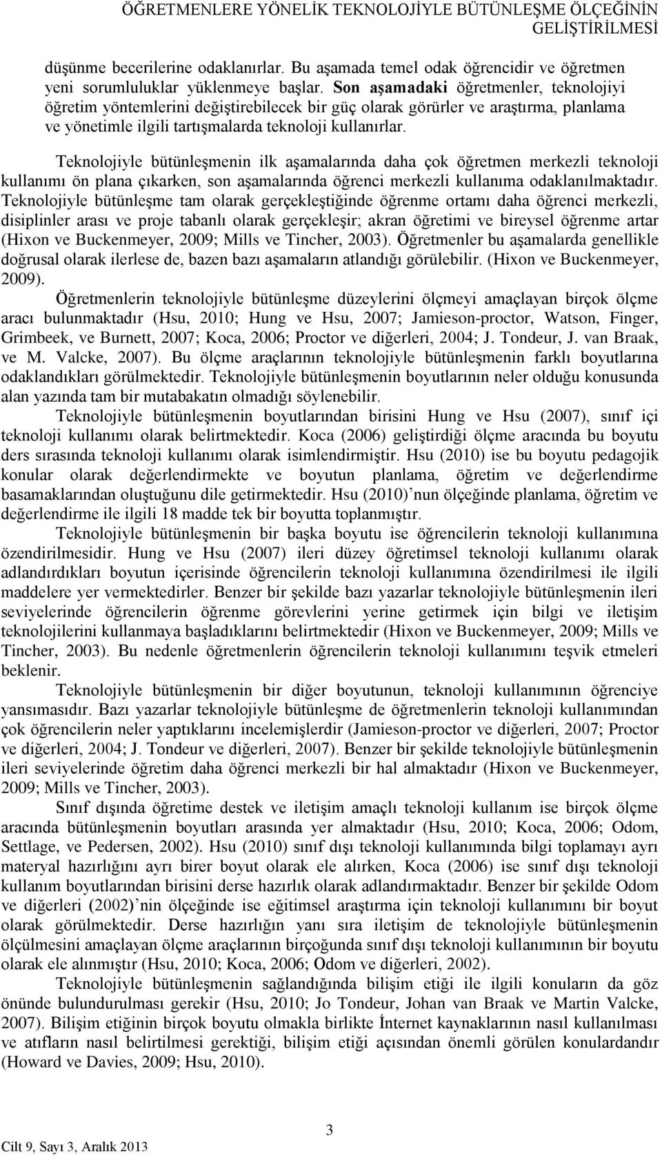 Teknolojiyle bütünleşmenin ilk aşamalarında daha çok öğretmen merkezli teknoloji kullanımı ön plana çıkarken, son aşamalarında öğrenci merkezli kullanıma odaklanılmaktadır.