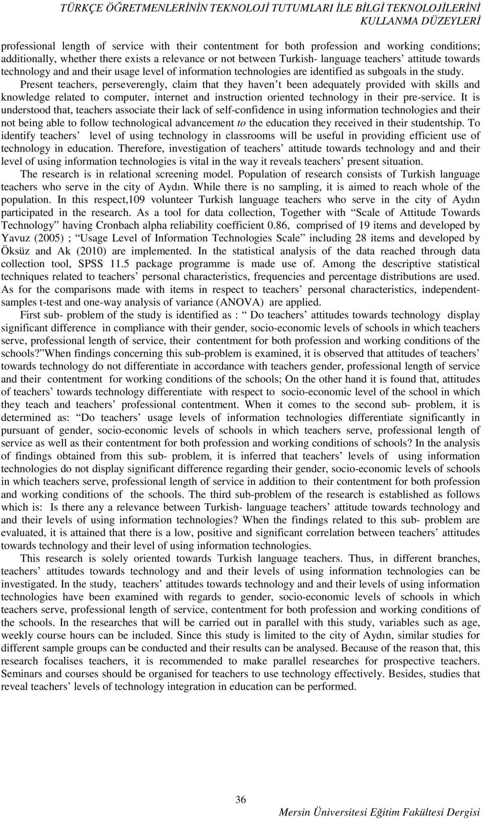 Present teachers, erseverengly, claim that they haven t been adequately rovided with skills and knowledge related to comuter, internet and instruction oriented technology in their re-service.