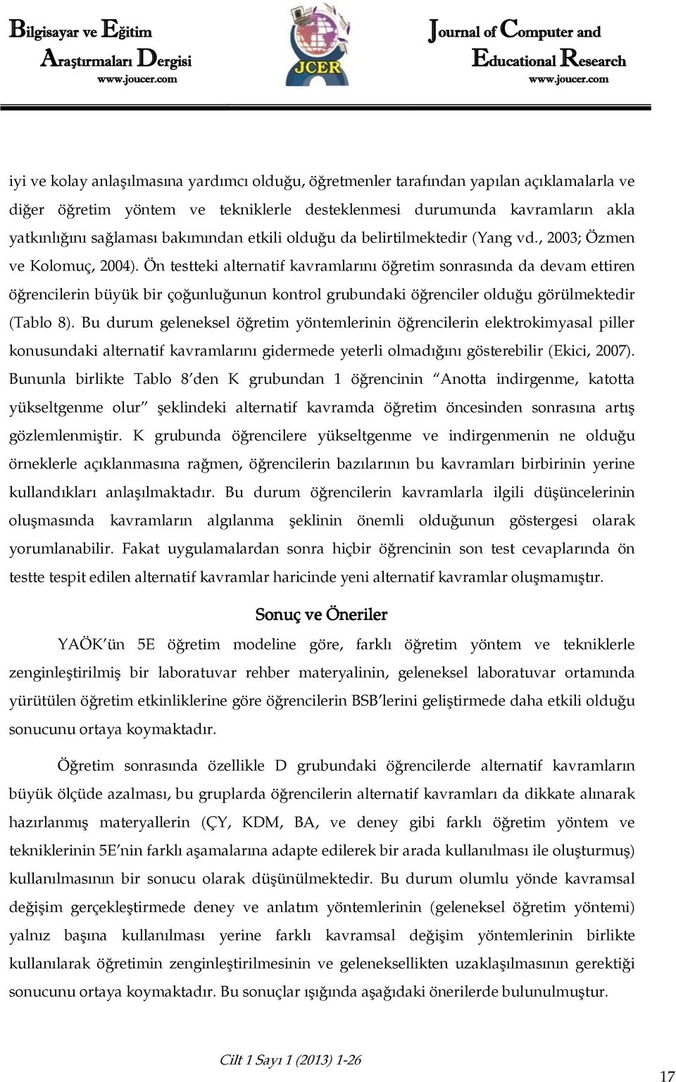 Ön testteki alternatif kavramlarını öğretim sonrasında da devam ettiren öğrencilerin büyük bir çoğunluğunun kontrol grubundaki öğrenciler olduğu görülmektedir (Tablo 8).